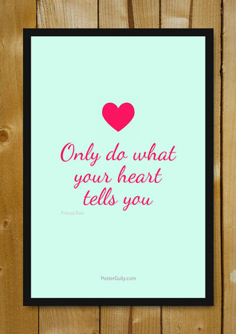 Glass Framed Posters, Do What Your Heart Says Glass Framed Poster, - PosterGully - 1
