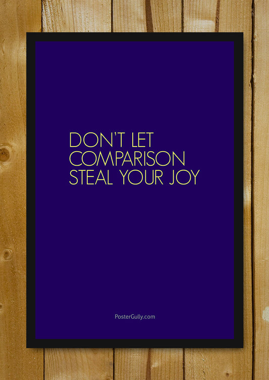 Glass Framed Posters, Don't Let Comparison Steal Your Joy Glass Framed Poster, - PosterGully - 1