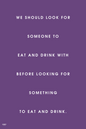 Wall Art, Eat And Drink With Someone, - PosterGully
