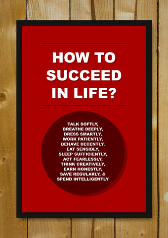 Glass Framed Posters, How To Succeed In Life Glass Framed Poster, - PosterGully - 1