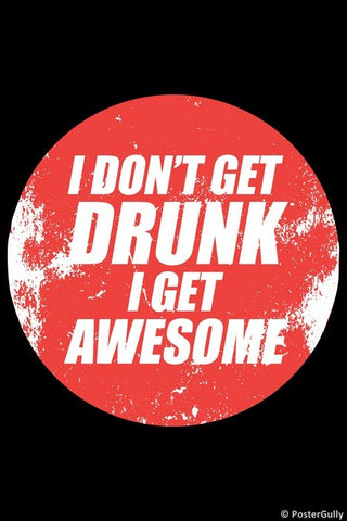 Wall Art, I Don't Get Drunk I Get Awesome, - PosterGully