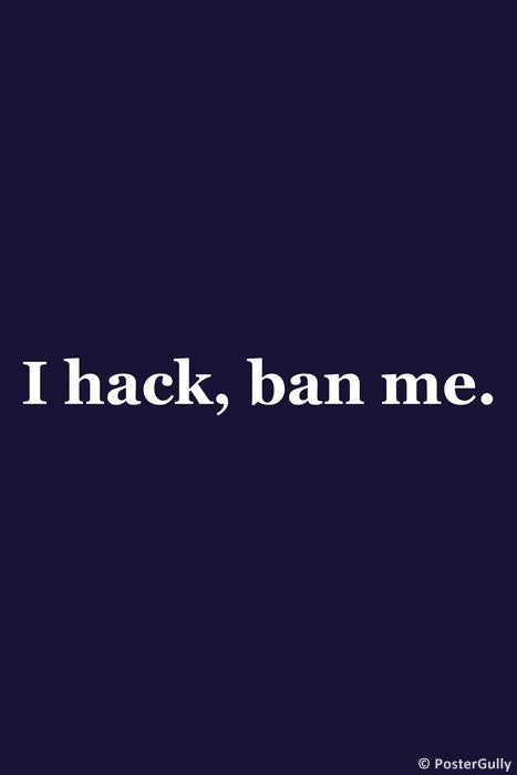 Wall Art, I Hack Ban Me, - PosterGully
