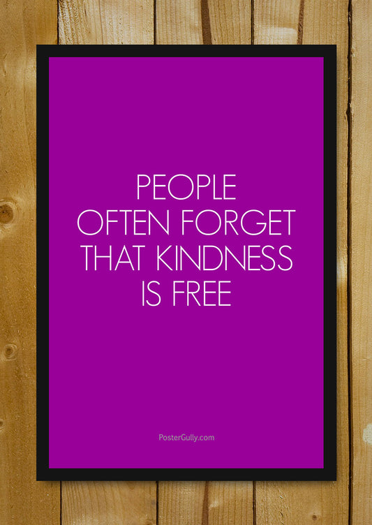 Glass Framed Posters, Kindness Is Free Glass Framed Poster, - PosterGully - 1