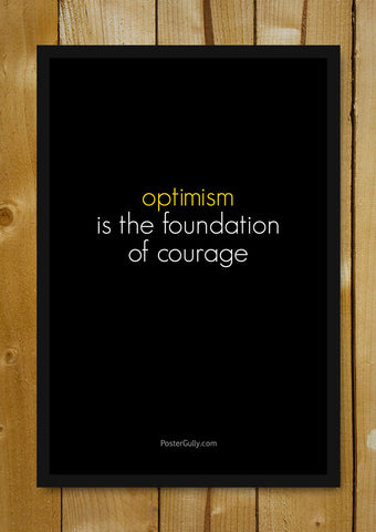 Glass Framed Posters, Optimism Foundation Of Courage Glass Framed Poster, - PosterGully - 1