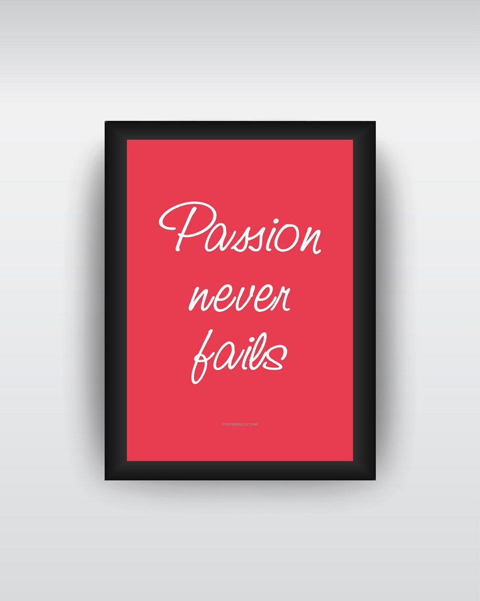 Framed Art, Passion Never Fails Framed Art Print, - PosterGully - 1