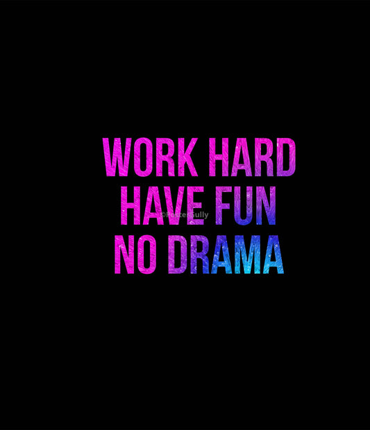 Wall Art, Work Hard Have Fun No Drama, - PosterGully