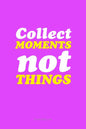 Wall Art, Collect Moments, Not Things, - PosterGully