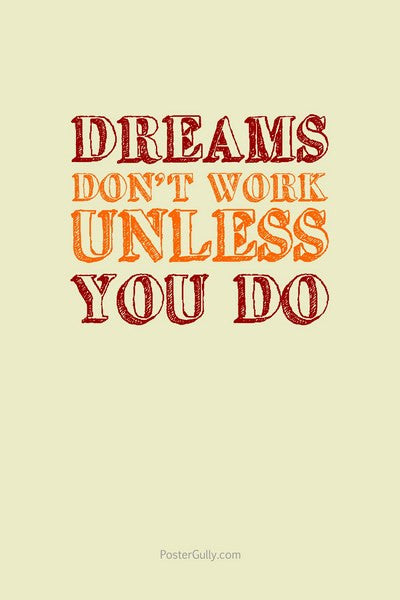 Wall Art, Dreams Don't Work Unless You Do, - PosterGully