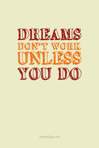 Wall Art, Dreams Don't Work Unless You Do, - PosterGully