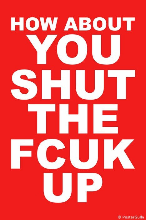 Wall Art, Shut The F*** Up, - PosterGully