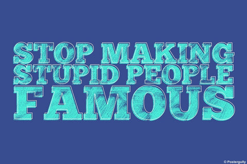 Wall Art, Stop Making Stupid People Famous | Pop Color, - PosterGully