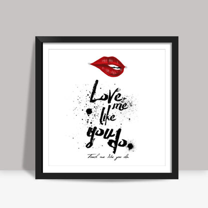 Love me like Square Art Prints