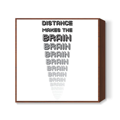 Distance makes the brain go smaller ! Square Art Prints