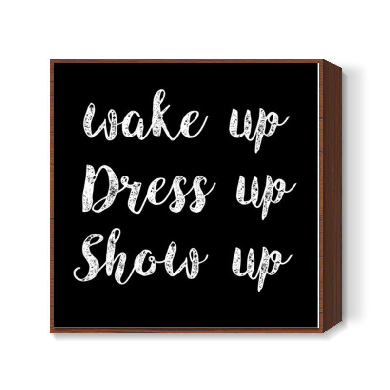 WAKE UP AND DRESS UP Square Art Prints