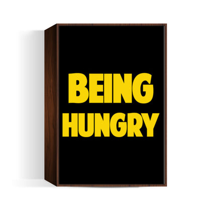 BEING HUNGRY Wall Art
