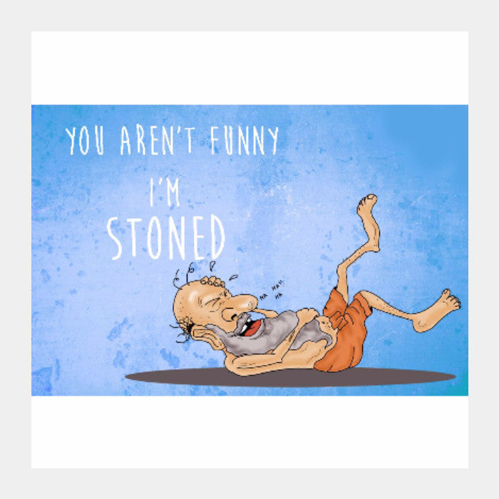 Square Art Prints, I am Stoned