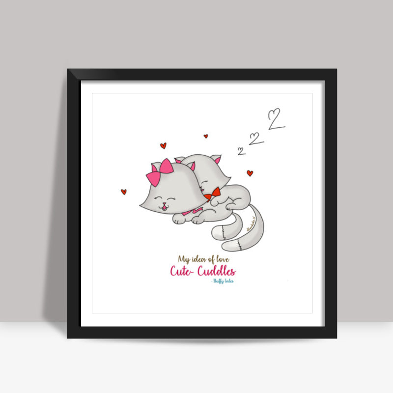 ROMANTIC KITTEN FLUFFY TALES, MY IDEA OF LOVE: Cute Cuddles Square Art Prints