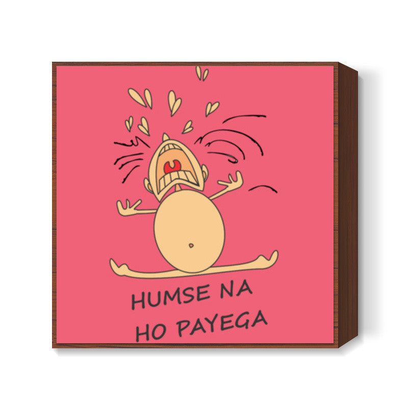 Humse Na Ho Payega Square Art Prints