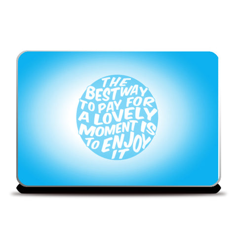 The Best Way To Pay For A Lovely Moment Is To Enjoy It  Laptop Skins