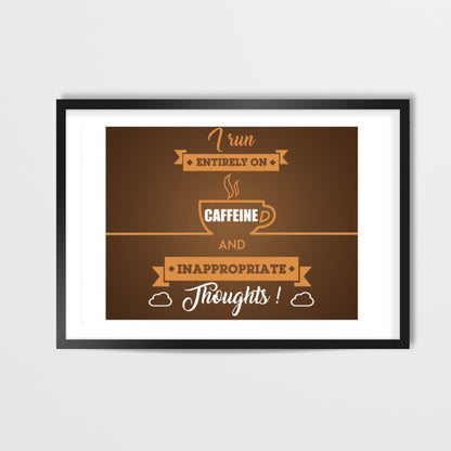 Sarcasm | I Run Entirely on Caffeine and Inappropriate Thoughts Wall Art