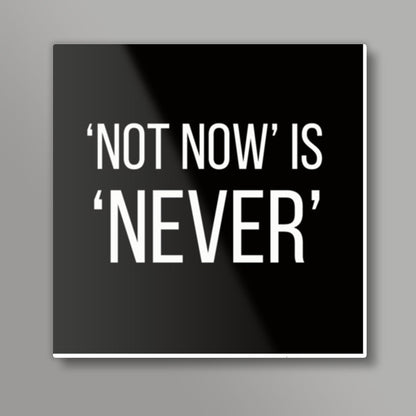 NOT NOW IS NEVER Square Art Prints