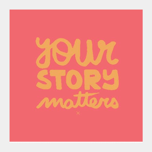 Square Art Prints, Your Story Matters Artwork