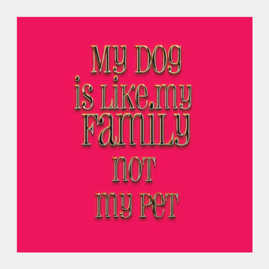 my dog is my family Square Art Prints