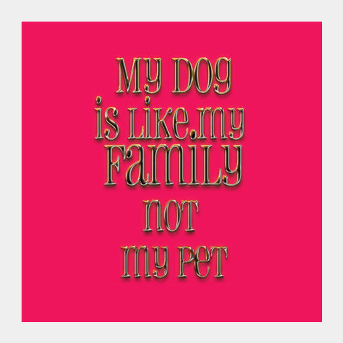 my dog is my family Square Art Prints