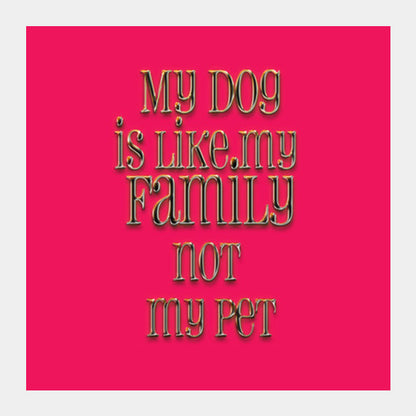 my dog is my family Square Art Prints