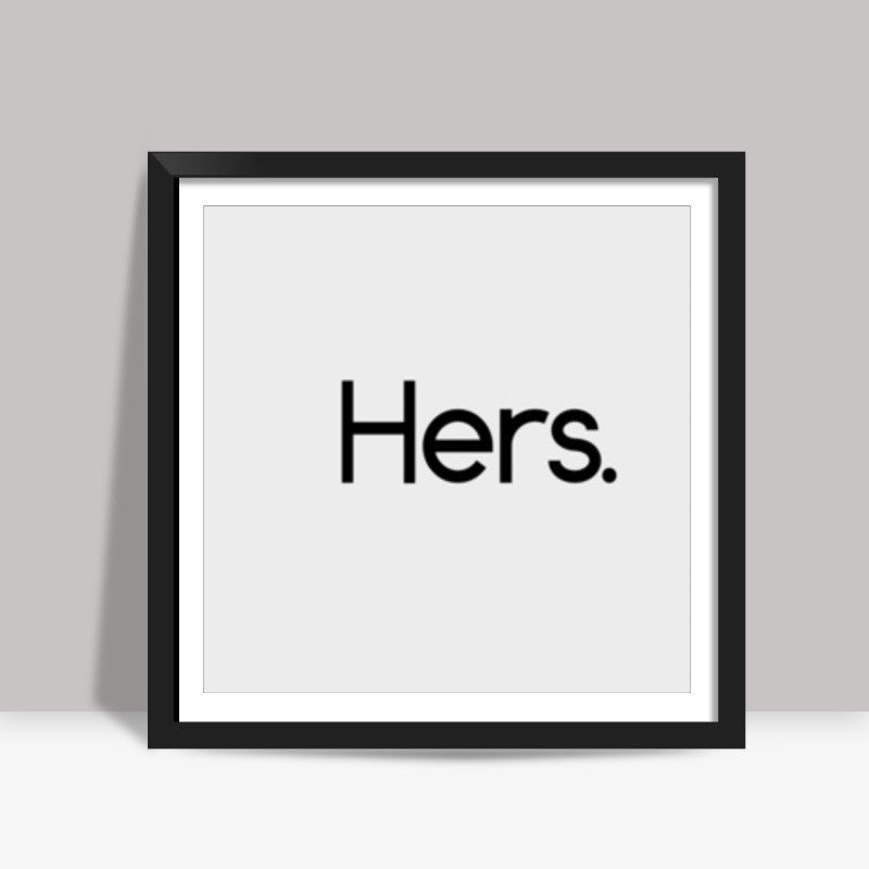 Hers. Square Art Prints