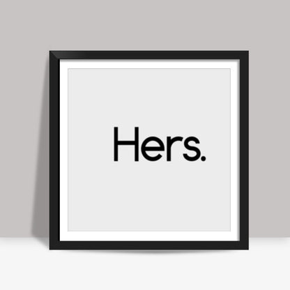 Hers. Square Art Prints