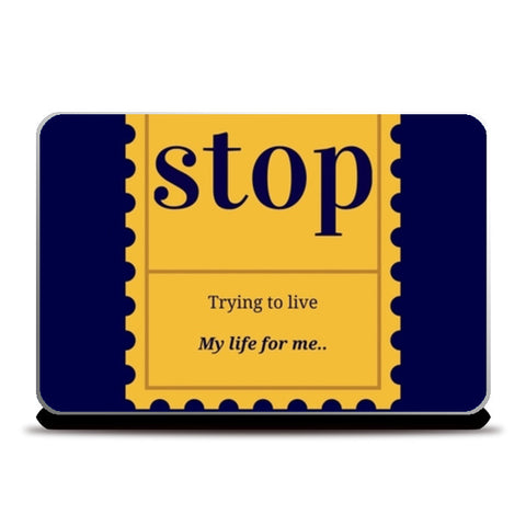Stop trying to live my life Laptop Skins