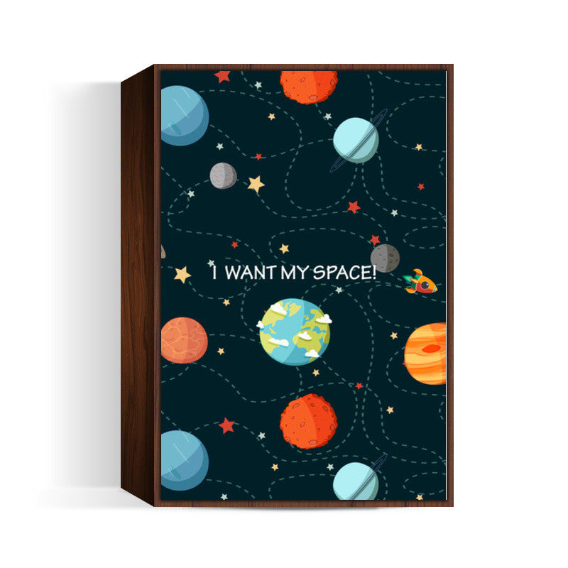 I WANT MY SPACE! Wall Art