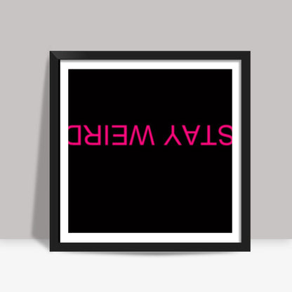 STAY WEIRD Square Art Prints