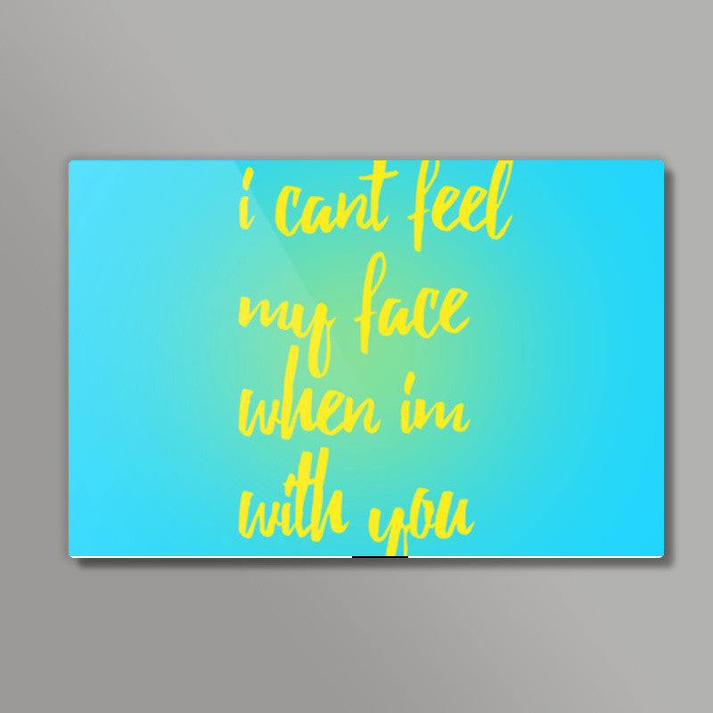 I cant feel my face when Im with you Wall Art
