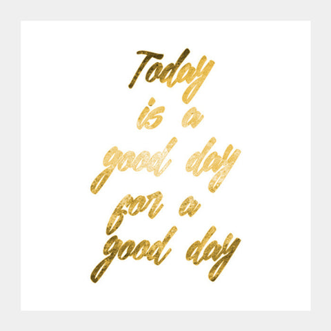 Today Is A Good Day Square Art Prints PosterGully Specials