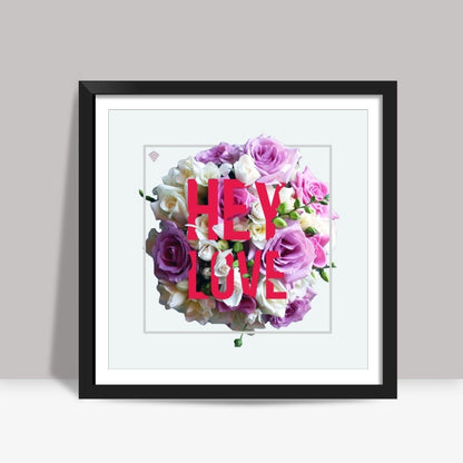 Hey Love Square Art Prints