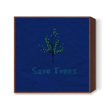 SAVE TREES MESSAGE Square Art Prints