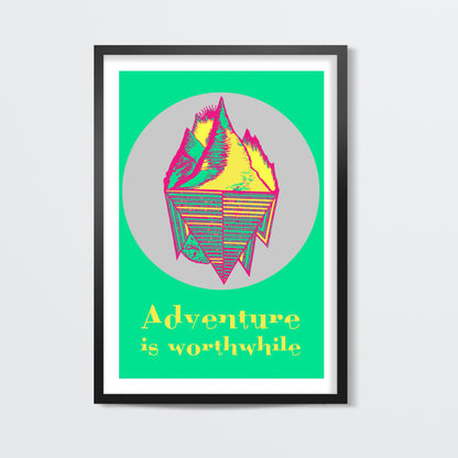 Adventure is worthwhile ! Wall Art