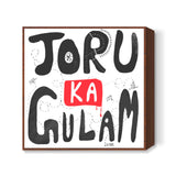 Joru Ka Gulam Square Art Prints