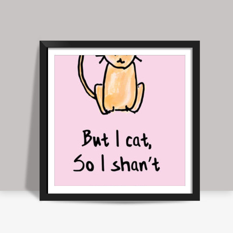 But I cat | The couchiest potato Square Art Prints