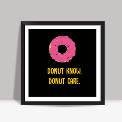 DONUT KNOW DONUT CARE Square Art Prints