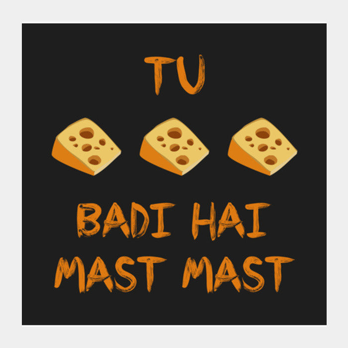 Tu Cheese Badi Hai Mast Mast Square Art Prints