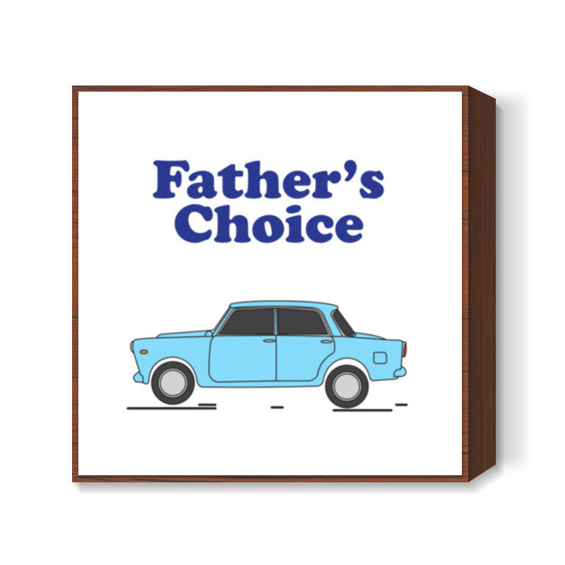 Fathers Choice Square Art Prints