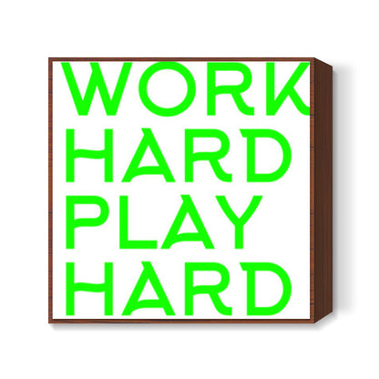 WORK HARD PLAY HARD Square Art Prints