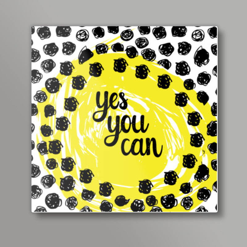 YES YOU CAN! Square Art Prints