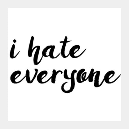 I hate everyone Square Art Prints