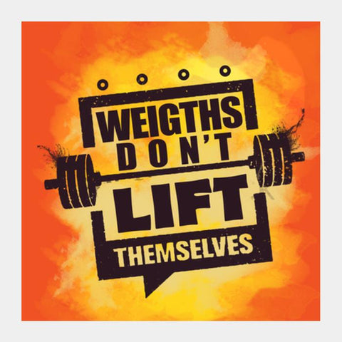 Gym Motivation - Weights Don't Lift Themselves Square Art Prints PosterGully Specials