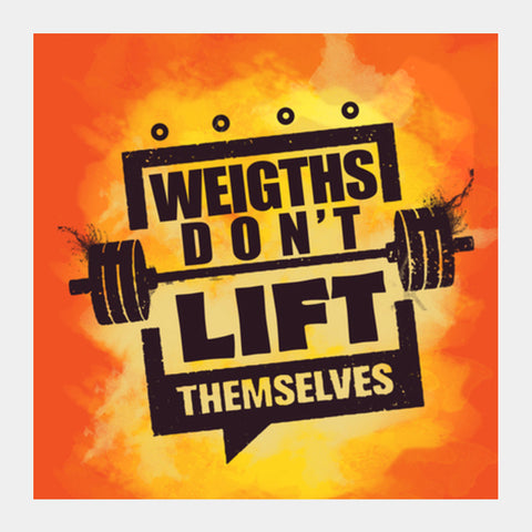 Gym Motivation - Weights Dont Lift Themselves Square Art Prints
