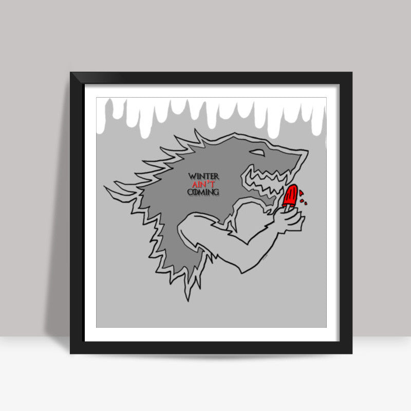 Winter aint Coming Square Art Prints